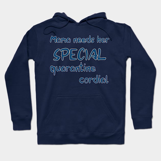 Mama Needs Her Special Quarantine Cordial Hoodie by OldTony